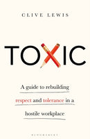 Toxic : A Guide to Rebuilding Respect and Tolerance in a Hostile Workplace-9781472980083
