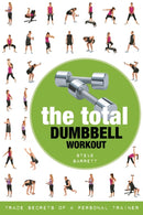 The Total Dumbbell Workout : Trade Secrets of a Personal Trainer-9781472984166