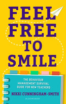 Feel Free to Smile : The behaviour management survival guide for new teachers-9781472984487