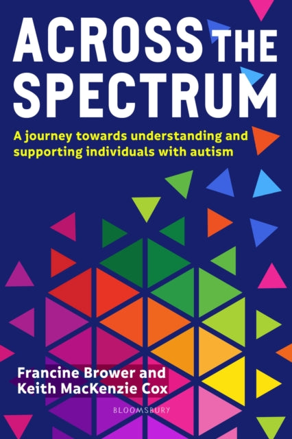 Across the Spectrum : A journey towards understanding and supporting autistic individuals-9781472984524