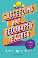 Succeeding as a Geography Teacher : The ultimate guide to teaching secondary geography-9781472985248