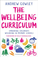 The Wellbeing Curriculum : Embedding children's wellbeing in primary schools-9781472986412