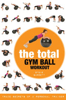 The Total Gym Ball Workout : Trade Secrets of a Personal Trainer-9781472986696