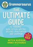 Grammarsaurus Key Stage 2 : The Ultimate Guide to Teaching Non-Fiction Writing, Spelling, Punctuation and Grammar-9781472988331