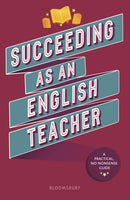 Succeeding as an English Teacher : The ultimate guide to teaching secondary English-9781472989413