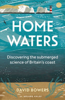 Home Waters : Discovering the submerged science of Britain's coast-9781472990686