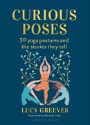 Curious Poses : 30 Yoga Postures and the Stories They Tell-9781472991485