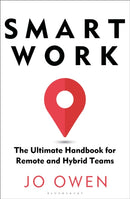 Smart Work : The Ultimate Handbook for Remote and Hybrid Teams-9781472992529