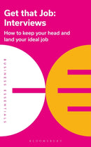 Get That Job: Interviews : How to keep your head and land your ideal job-9781472993298
