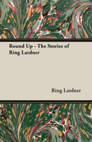 Round Up - The Stories of Ring Lardner-9781473303393
