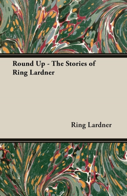 Round Up - The Stories of Ring Lardner-9781473303393