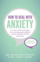 How to Deal with Anxiety : A 5-step, CBT-based plan for overcoming generalized anxiety disorder (GAD) and worry-9781473602151
