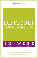 Difficult Conversations In A Week : How To Have Better Conversations In Seven Simple Steps-9781473607804
