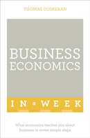 Business Economics In A Week : What Economics Teaches You About Business In Seven Simple Steps-9781473609075