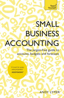 Small Business Accounting : The jargon-free guide to accounts, budgets and forecasts-9781473609174
