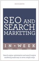 SEO And Search Marketing In A Week : Search Engine Optimization And Search Engine Marketing Made Easy In Seven Simple Steps-9781473610323