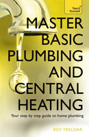 Master Basic Plumbing And Central Heating : A quick guide to plumbing and heating jobs, including basic emergency repairs-9781473611627