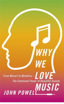 Why We Love Music : From Mozart to Metallica - The Emotional Power of Beautiful Sounds-9781473613768