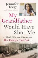 My Grandfather Would Have Shot Me : Uncovering the Extraordinary True Story of My Family's Nazi Past - the international bestseller-9781473616257