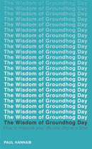 The Wisdom of Groundhog Day : How to improve your life one day at a time-9781473619203