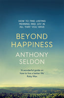 Beyond Happiness : How to find lasting meaning and joy in all that you have-9781473619449