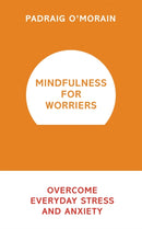 Mindfulness for Worriers : Overcome Everyday Stress and Anxiety-9781473619470