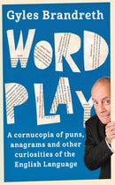 Word Play : A cornucopia of puns, anagrams and other contortions and curiosities of the English language-9781473620292