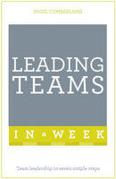 Leading Teams In A Week : Team Leadership In Seven Simple Steps-9781473622968