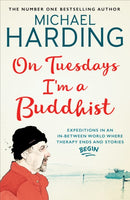 On Tuesdays I'm a Buddhist : Expeditions in an in-between world where therapy ends and stories begin-9781473623507