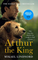 Arthur the King : The dog who crossed the jungle to find a home *WATCH NOW ON AMAZON PRIME*-9781473625266