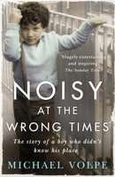 Noisy at the Wrong Times : The uplifting story of a different kind of education - 'Hugely entertaining and inspiring' The Sunday Times-9781473629400