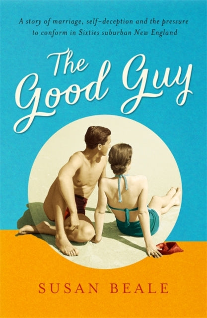 The Good Guy : A deeply compelling novel about love and marriage set in 1960s suburban America-9781473630369