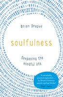 Soulfulness : Deepening the mindful life-9781473630758