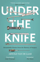 Under the Knife : A History of Surgery in 28 Remarkable Operations-9781473633681