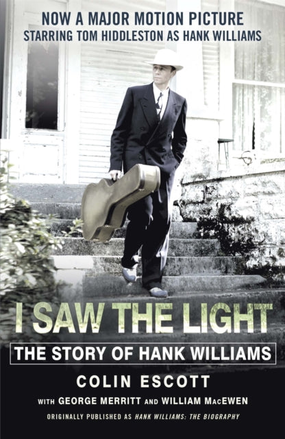 I Saw The Light : The Story of Hank Williams - Now a major motion picture starring Tom Hiddleston as Hank Williams-9781473634619
