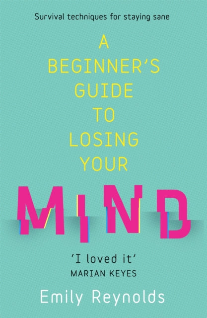A Beginner's Guide to Losing Your Mind : My road to staying sane, and how to navigate yours-9781473635630