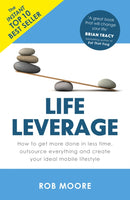 Life Leverage : How to Get More Done in Less Time, Outsource Everything & Create Your Ideal Mobile Lifestyle-9781473640283