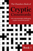The Chambers Book of Cryptic Crosswords, Book 1 : 100 entertainingly challenging cryptic crossword puzzles-9781473641204