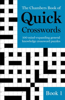 The Chambers Book of Quick Crosswords, Book 1 : 100 mind-expanding general knowledge crossword puzzles-9781473641228