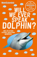 Will We Ever Speak Dolphin? : and 130 other science questions answered-9781473642713
