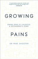 Growing Pains : Making Sense of Childhood - A Psychiatrist's Story-9781473643277