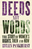 Deeds Not Words : The Story of Women's Rights - Then and Now-9781473646872