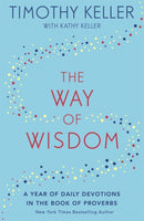 The Way of Wisdom : A Year of Daily Devotions in the Book of Proverbs (US title: God's Wisdom for Navigating Life)-9781473647572