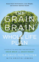The Grain Brain Whole Life Plan : Boost Brain Performance, Lose Weight, and Achieve Optimal Health-9781473647794