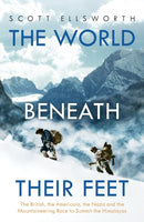 The World Beneath Their Feet : The British, the Americans, the Nazis and the Mountaineering Race to Summit the Himalayas-9781473649620