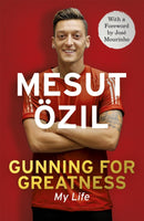 Gunning for Greatness: My Life : With an introduction by Jose Mourinho-9781473649958