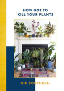 How Not To Kill Your Plants-9781473651128