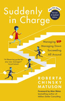 Suddenly in Charge : Managing Up, Managing Down, Succeeding All Around-9781473656055