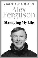Managing My Life: My  Autobiography : The first book by the legendary Manchester United manager-9781473657618