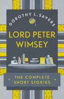 Lord Peter Wimsey: The Complete Short Stories-9781473657632